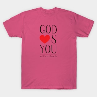 God loves you, but I'm His favorite T-Shirt